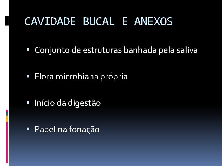 CAVIDADE BUCAL E ANEXOS Conjunto de estruturas banhada pela saliva Flora microbiana própria Início