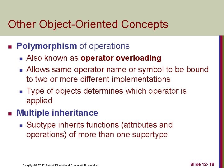 Other Object-Oriented Concepts n Polymorphism of operations n n Also known as operator overloading