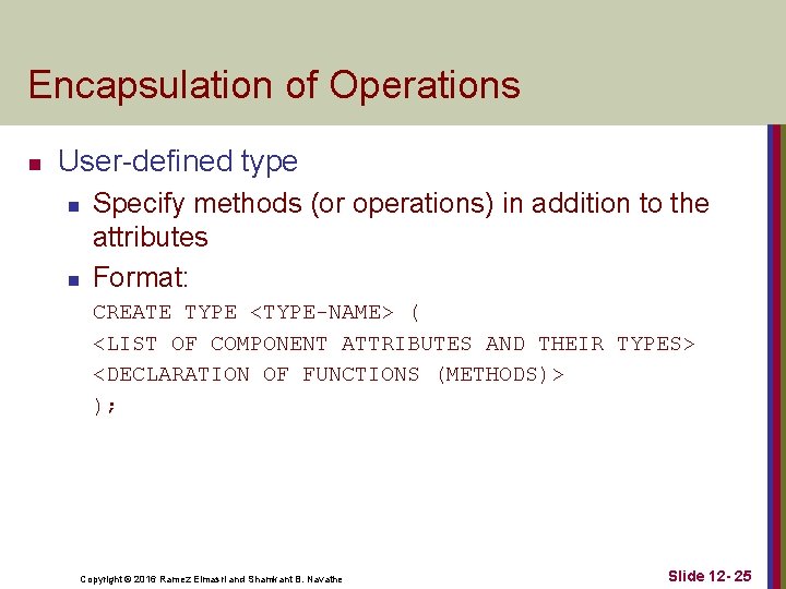 Encapsulation of Operations n User-defined type n n Specify methods (or operations) in addition