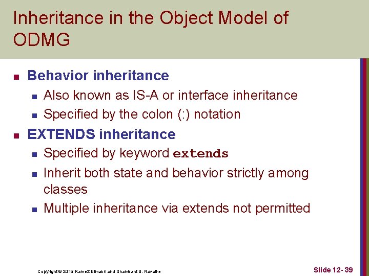 Inheritance in the Object Model of ODMG n Behavior inheritance n n n Also