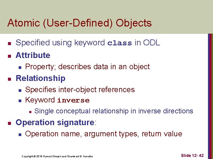 Atomic (User-Defined) Objects n Specified using keyword class in ODL n Attribute n n