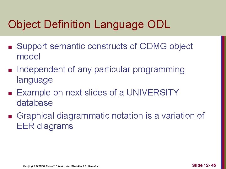 Object Definition Language ODL n n Support semantic constructs of ODMG object model Independent