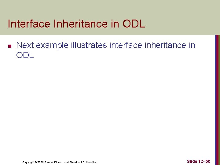 Interface Inheritance in ODL n Next example illustrates interface inheritance in ODL Copyright ©