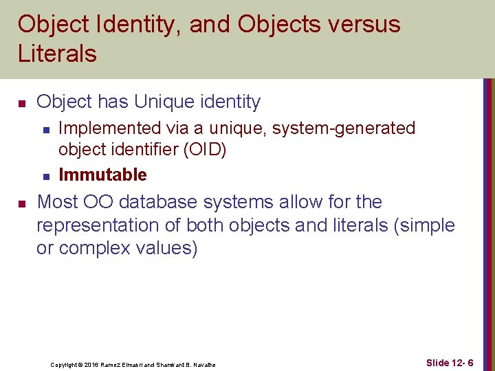 Object Identity, and Objects versus Literals n Object has Unique identity n n n