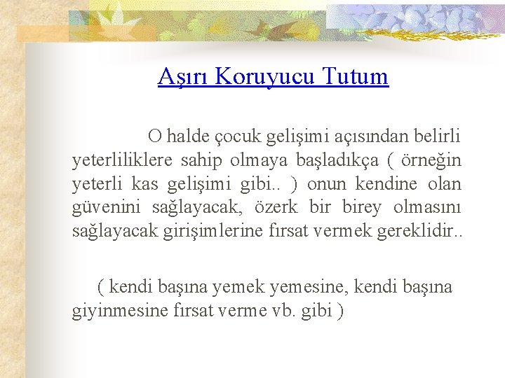 Aşırı Koruyucu Tutum O halde çocuk gelişimi açısından belirli yeterliliklere sahip olmaya başladıkça (