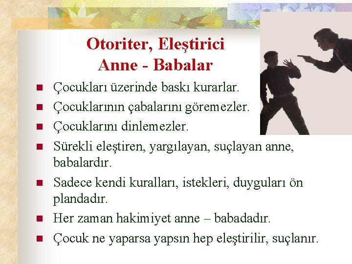 Otoriter, Eleştirici Anne - Babalar n n n n Çocukları üzerinde baskı kurarlar. Çocuklarının