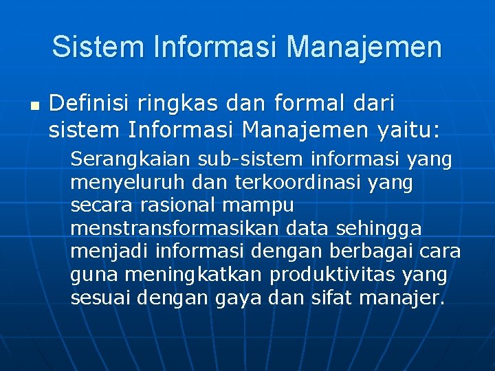 Sistem Informasi Manajemen n Definisi ringkas dan formal dari sistem Informasi Manajemen yaitu: Serangkaian