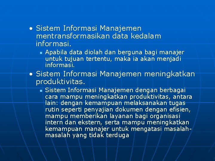  • Sistem Informasi Manajemen mentransformasikan data kedalam informasi. n Apabila data diolah dan