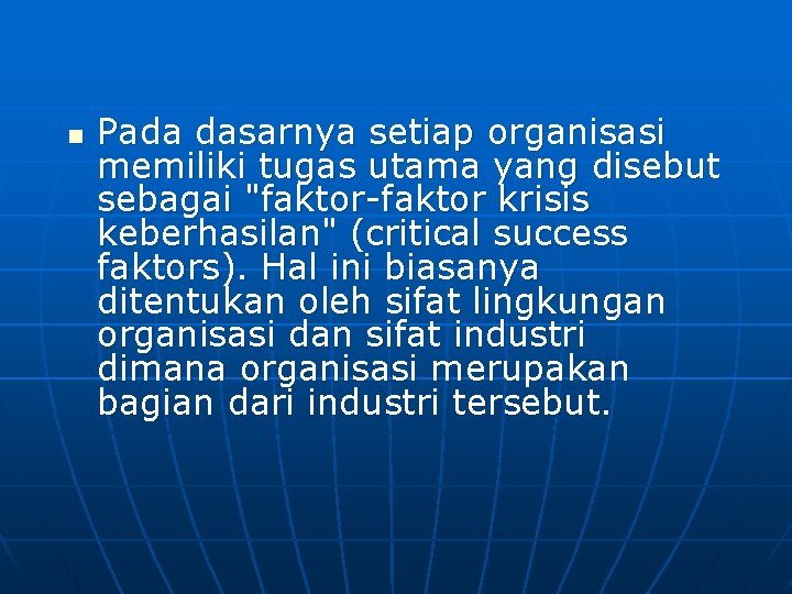 n Pada dasarnya setiap organisasi memiliki tugas utama yang disebut sebagai "faktor-faktor krisis keberhasilan"