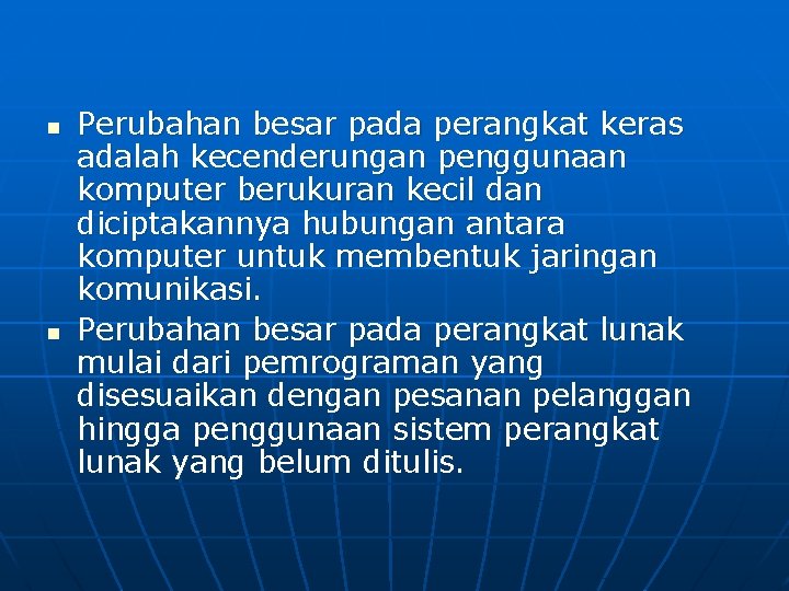 n n Perubahan besar pada perangkat keras adalah kecenderungan penggunaan komputer berukuran kecil dan