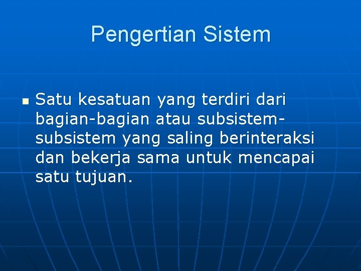 Pengertian Sistem n Satu kesatuan yang terdiri dari bagian-bagian atau subsistem yang saling berinteraksi