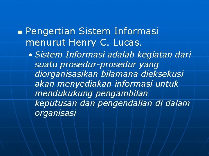 n Pengertian Sistem Informasi menurut Henry C. Lucas. • Sistem Informasi adalah kegiatan dari