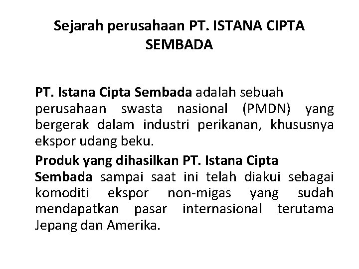 Sejarah perusahaan PT. ISTANA CIPTA SEMBADA PT. Istana Cipta Sembada adalah sebuah perusahaan swasta