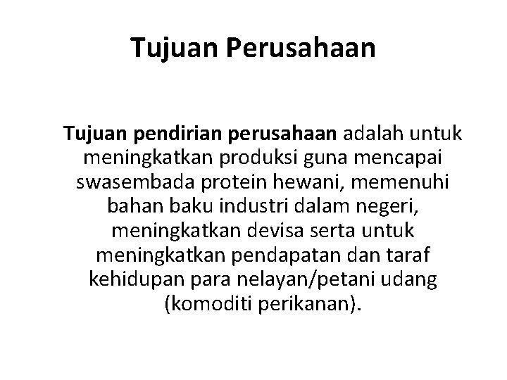 Tujuan Perusahaan Tujuan pendirian perusahaan adalah untuk meningkatkan produksi guna mencapai swasembada protein hewani,