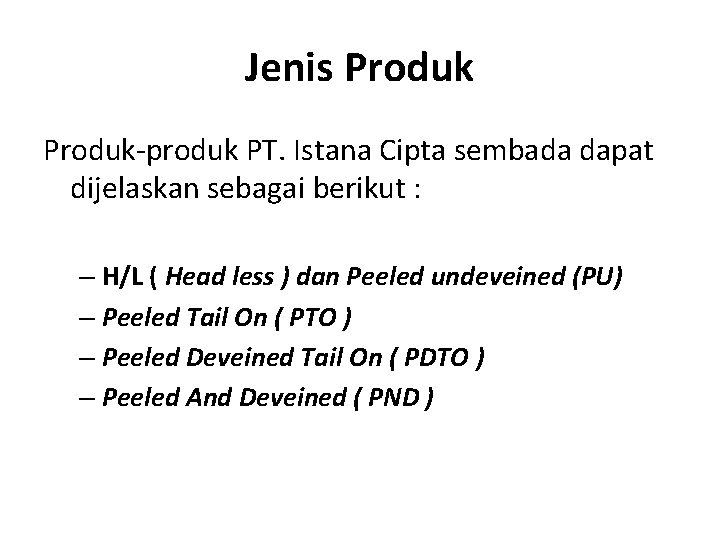 Jenis Produk-produk PT. Istana Cipta sembada dapat dijelaskan sebagai berikut : – H/L (