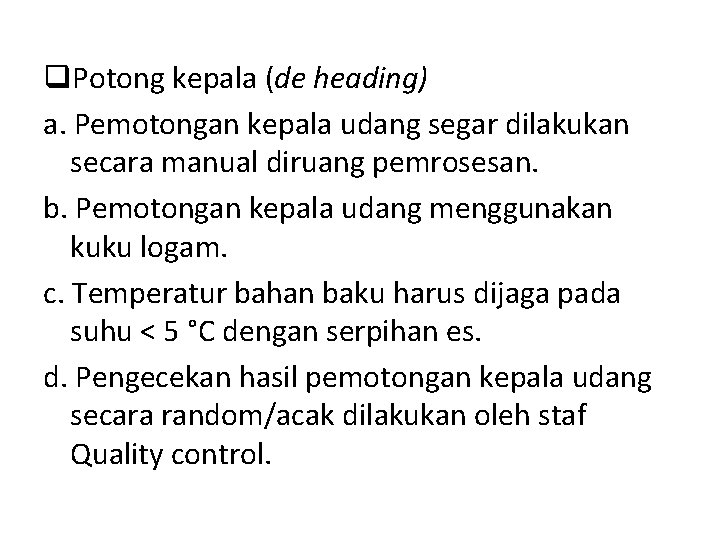 q. Potong kepala (de heading) a. Pemotongan kepala udang segar dilakukan secara manual diruang