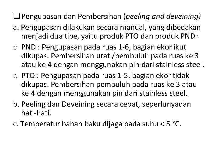 q Pengupasan dan Pembersihan (peeling and deveining) a. Pengupasan dilakukan secara manual, yang dibedakan