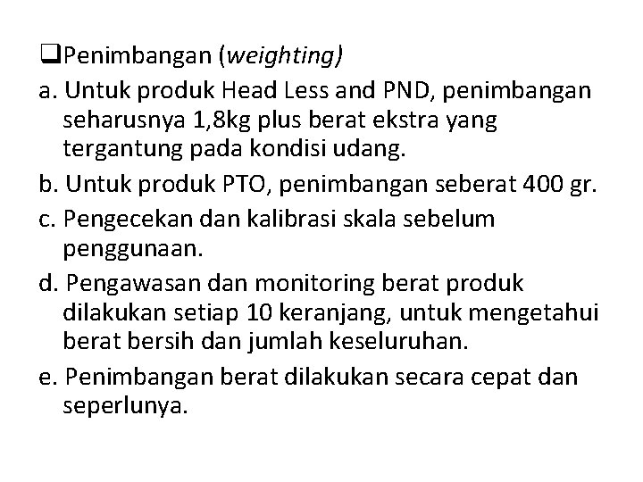 q. Penimbangan (weighting) a. Untuk produk Head Less and PND, penimbangan seharusnya 1, 8