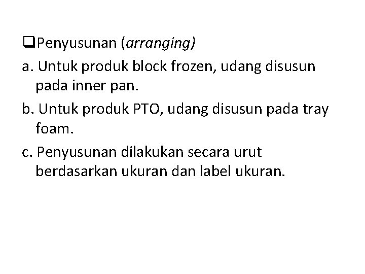 q. Penyusunan (arranging) a. Untuk produk block frozen, udang disusun pada inner pan. b.