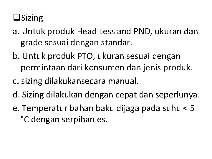q. Sizing a. Untuk produk Head Less and PND, ukuran dan grade sesuai dengan
