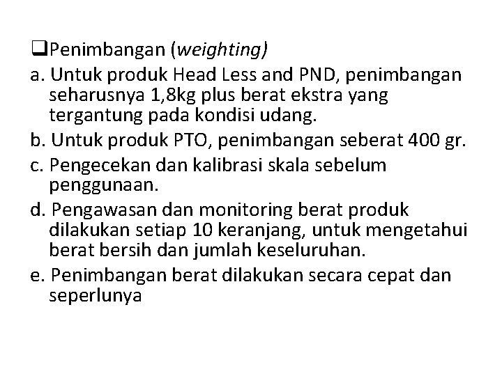 q. Penimbangan (weighting) a. Untuk produk Head Less and PND, penimbangan seharusnya 1, 8