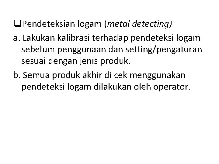 q. Pendeteksian logam (metal detecting) a. Lakukan kalibrasi terhadap pendeteksi logam sebelum penggunaan dan