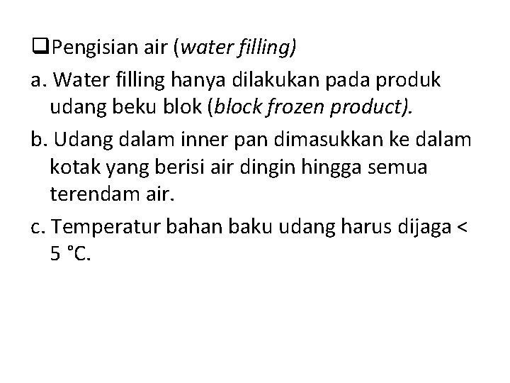 q. Pengisian air (water filling) a. Water filling hanya dilakukan pada produk udang beku