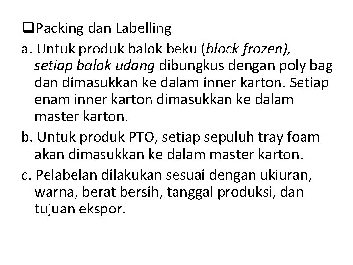 q. Packing dan Labelling a. Untuk produk balok beku (block frozen), setiap balok udang