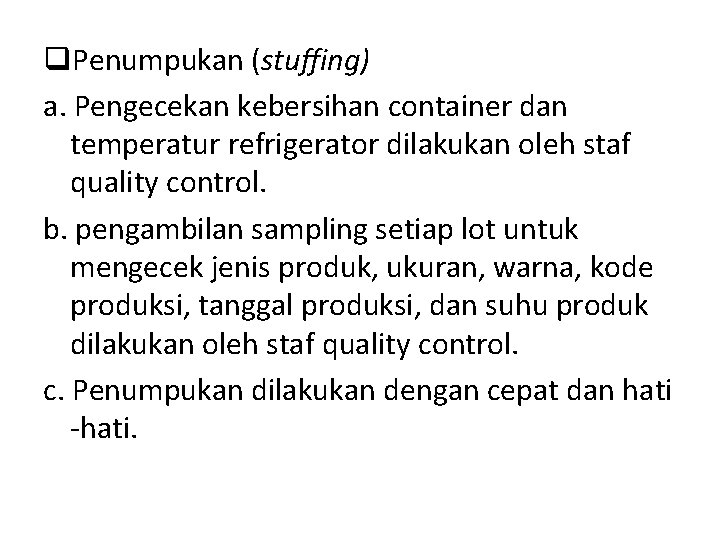 q. Penumpukan (stuffing) a. Pengecekan kebersihan container dan temperatur refrigerator dilakukan oleh staf quality