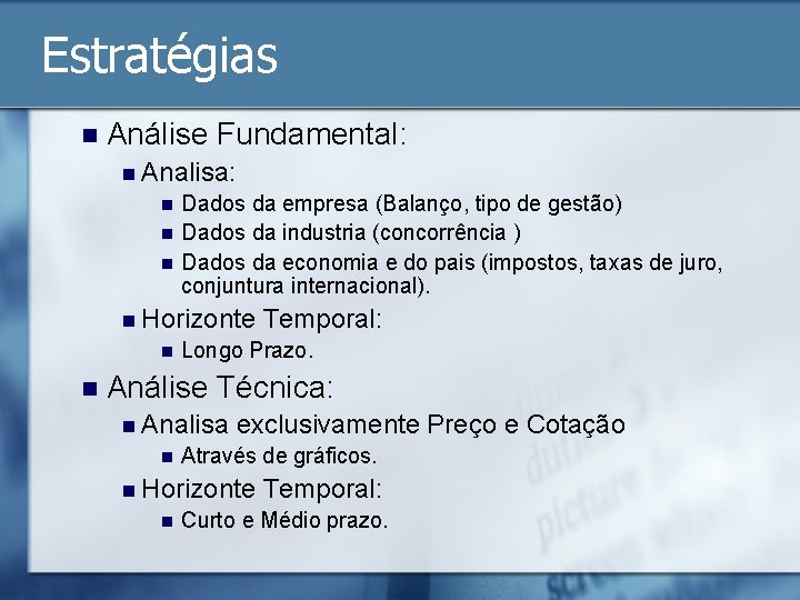 Estratégias n Análise Fundamental: n Analisa: n n n Dados da empresa (Balanço, tipo