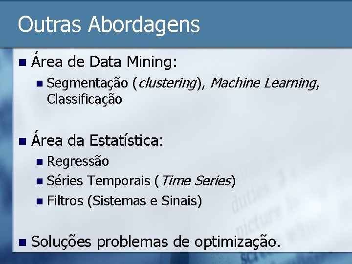 Outras Abordagens n Área de Data Mining: n n Segmentação (clustering), Machine Learning, Classificação