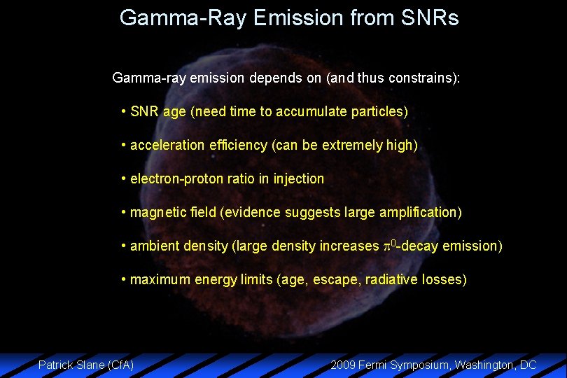Gamma-Ray Emission from SNRs Gamma-ray emission depends on (and thus constrains): • SNR age