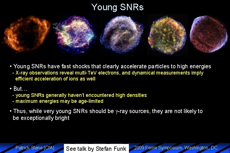 Young SNRs • Young SNRs have fast shocks that clearly accelerate particles to high