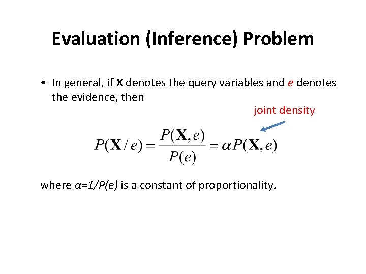 Evaluation (Inference) Problem • In general, if X denotes the query variables and e