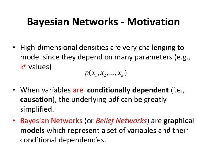 Bayesian Networks - Motivation • High-dimensional densities are very challenging to model since they