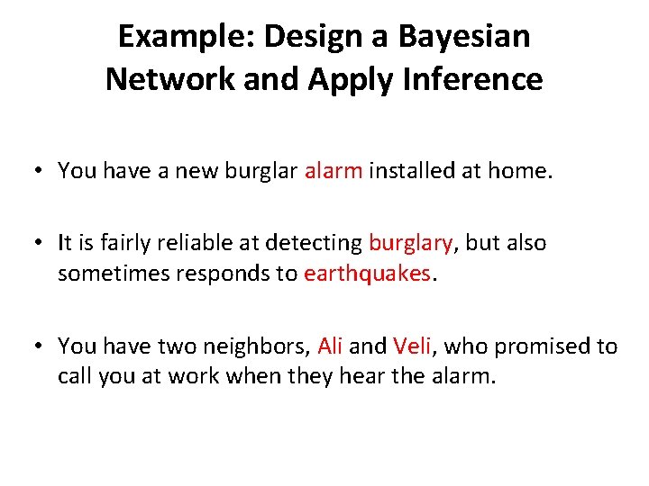 Example: Design a Bayesian Network and Apply Inference • You have a new burglar