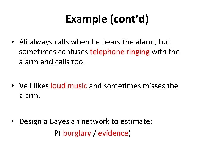 Example (cont’d) • Ali always calls when he hears the alarm, but sometimes confuses