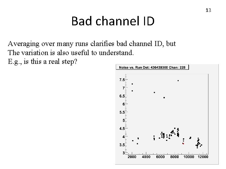 Bad channel ID Averaging over many runs clarifies bad channel ID, but The variation