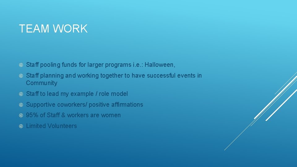 TEAM WORK Staff pooling funds for larger programs i. e. : Halloween, Staff planning