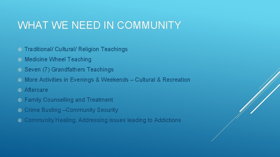 WHAT WE NEED IN COMMUNITY Traditional/ Cultural/ Religion Teachings Medicine Wheel Teaching Seven (7)