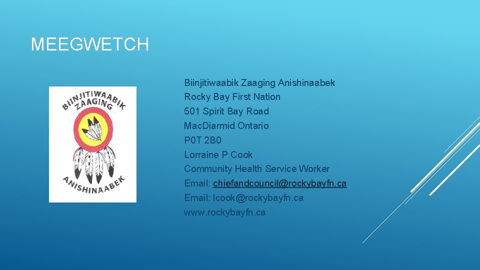 MEEGWETCH Biinjitiwaabik Zaaging Anishinaabek Rocky Bay First Nation 501 Spirit Bay Road Mac. Diarmid