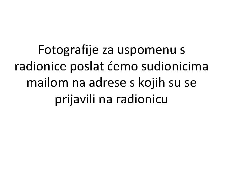 Fotografije za uspomenu s radionice poslat ćemo sudionicima mailom na adrese s kojih su