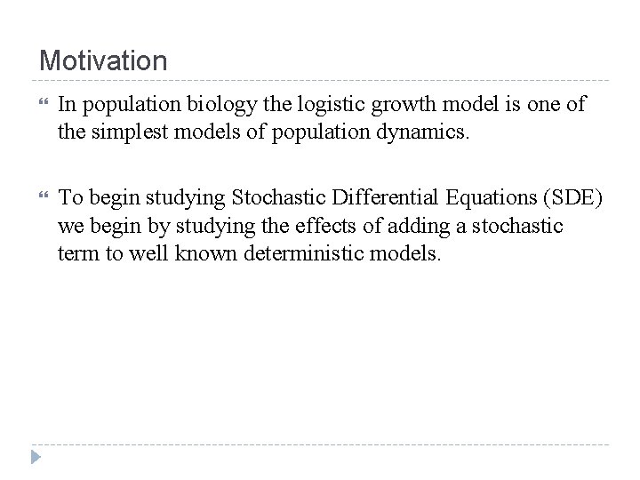 Motivation In population biology the logistic growth model is one of the simplest models