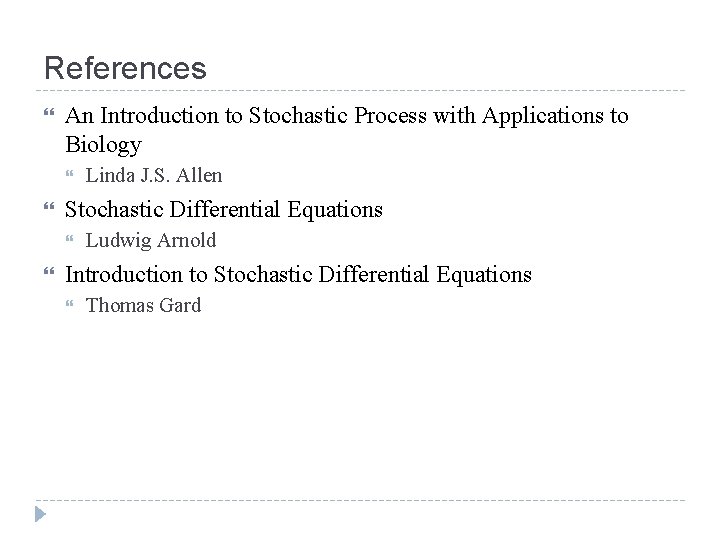 References An Introduction to Stochastic Process with Applications to Biology Stochastic Differential Equations Linda