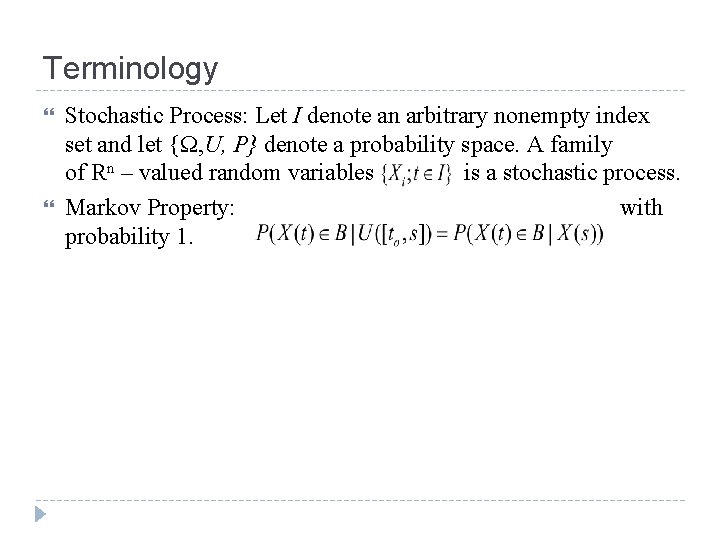 Terminology Stochastic Process: Let I denote an arbitrary nonempty index set and let {Ω,