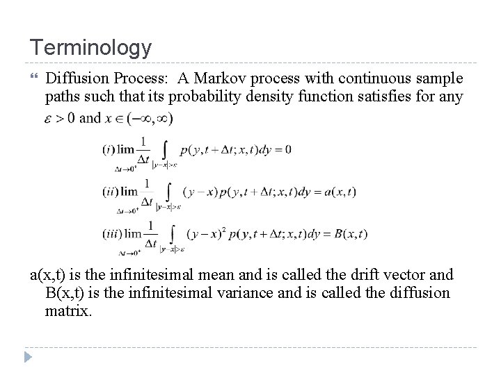 Terminology Diffusion Process: A Markov process with continuous sample paths such that its probability