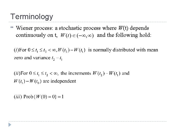 Terminology Wiener process: a stochastic process where W(t) depends continuously on t, and the