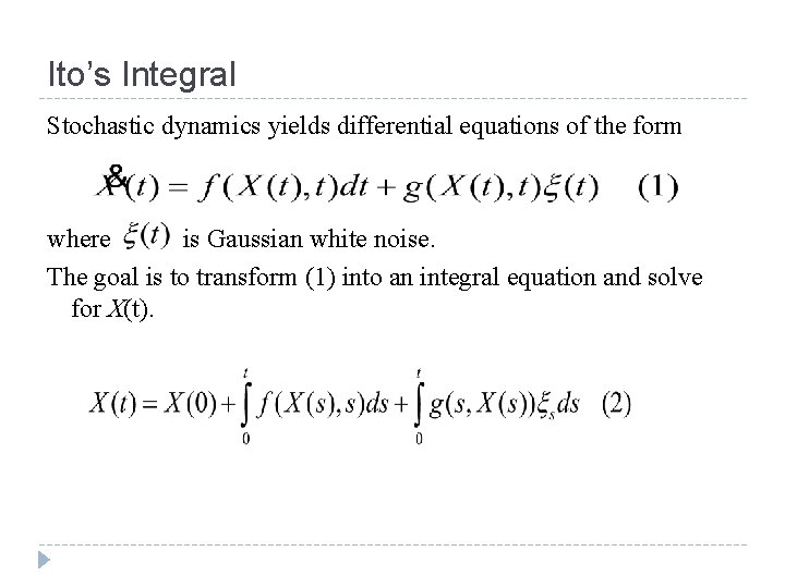 Ito’s Integral Stochastic dynamics yields differential equations of the form where is Gaussian white