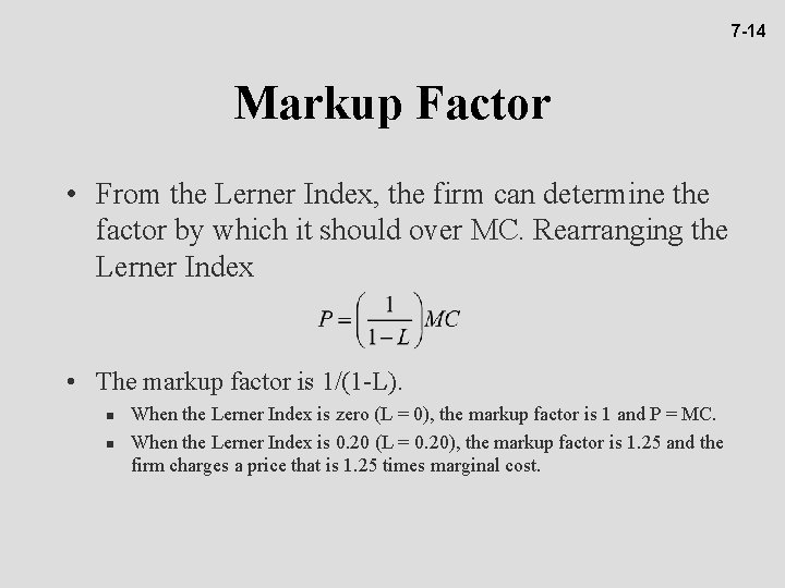 7 -14 Markup Factor • From the Lerner Index, the firm can determine the