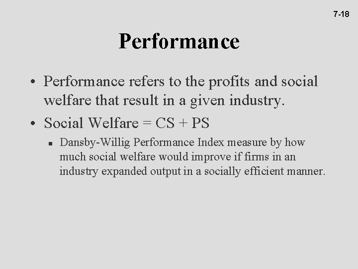 7 -18 Performance • Performance refers to the profits and social welfare that result